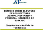 Estudio sobre el futuro de los sectores agroalimentario y forestal-maderero en Euskadi. Diagnóstico y análisis de tendencias